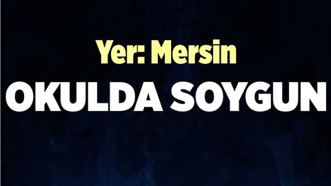 Mersin'de Okulda Hırsızlık