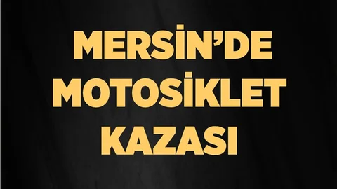 Mersin'de Motosiklet Kazası