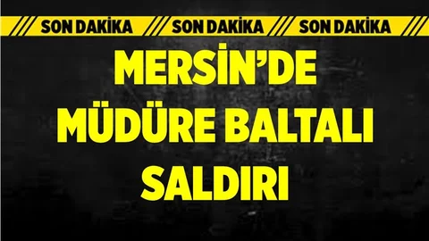 Mersin'de Kurum Müdürüne Saldırı