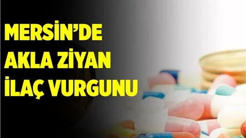 Mersin'de Akla Ziyan İlaç Vurgunu