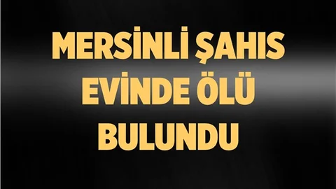 Mersin'de Bakkal İşleten Şahıs Ölü Bulundu