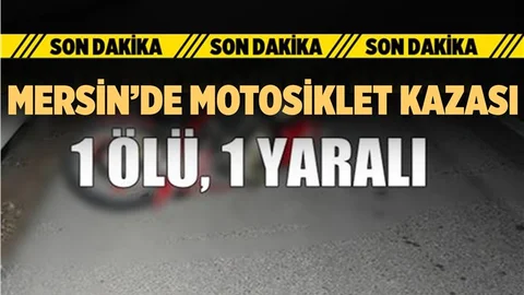Mersin'de Motosiklet Kazası; 1 Ölü, 1 Yaralı