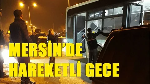 Mersin'de Önceki Gece Hareketli Saatler Yaşandı