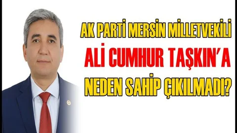 Ali Cumhur Taşkın'a Neden Sahip Çıkılmadı?
