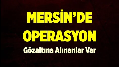 Mersin'de Operasyon