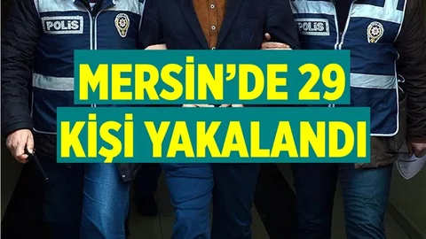 Mersin'de 29 Kişi Yakalandı