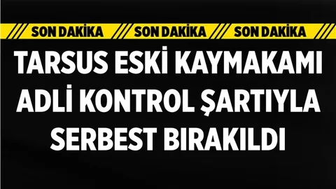 Eski Kaymakam Adli Kontrol Şartıyla Serbest
