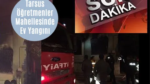 Tarsus Öğretmenler Mahallesinde Gece Ev Yangını