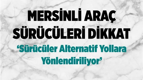 Mersinli Araç Sürücüleri Dikkat, Mezarlık-2 Bat-çık İçin Bazı Yollar Kapatıldı