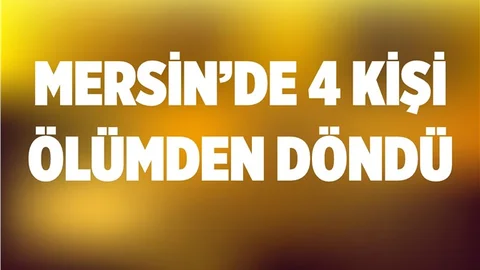Mersin'de Bir Aile Ölümden Döndü