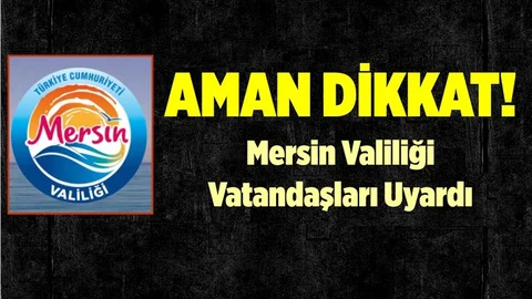 Mersin Valiliği'nden Çok Önemli Uyarı