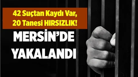 Suç Makinası Mersin'de Yakalandı