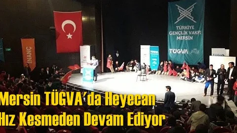 Mersin TÜGVA'da Heyecan Hız Kesmeden Devam Ediyor