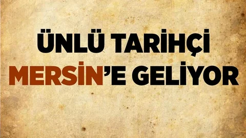 Ünlü Tarihçi Mersin'e Gelecek