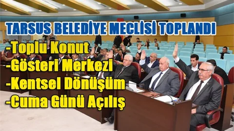 Tarsus Belediye Meclisi Mart 2018 Ayı Toplantısında Öne Çıkanlar