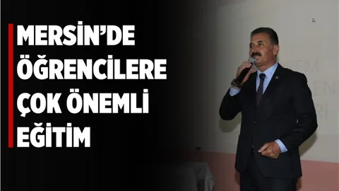 Mersin'de Öğrencilere Çok Önemli Eğitim