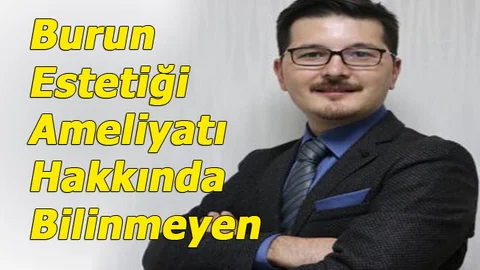 Burun Estetiği Ameliyatı Hakkında Bilinmeyenler