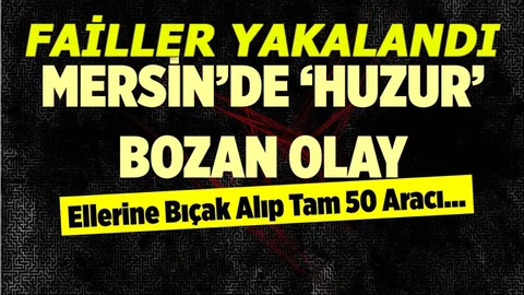 Mersin'de Araç Sahiplerini Şok Eden Olay, Failler Kısa Sürede Yakalandı