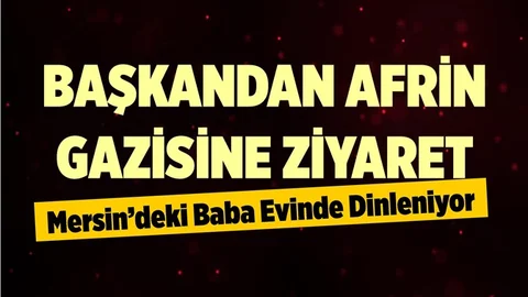 Afrin Gazisi Mersin'deki Baba Evinde