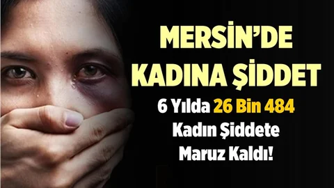 Mersin’de 26 bin 484 Kadın Şiddete Maruz Kaldı