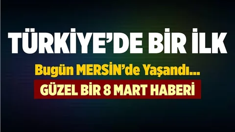 Türkiye'de Bir İlk Bugün Mersin'de Yaşandı
