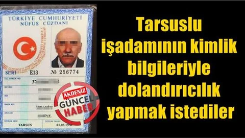 Mersin'de İşadamının Kimlik Bilgileriyle Dolandırıcılık Yapmak İstediler