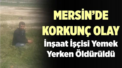 Mersin'de Dehşete Düşüren Olay