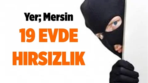 Mersin'de 19 Evde Soygun