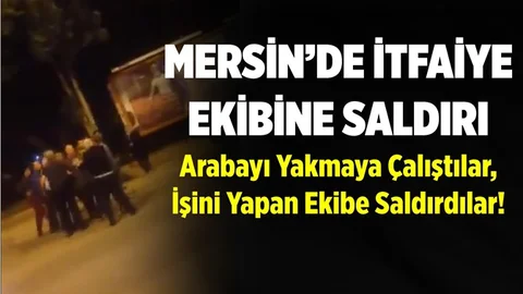 Mersin'de İtfaiye Ekibine Saldırı