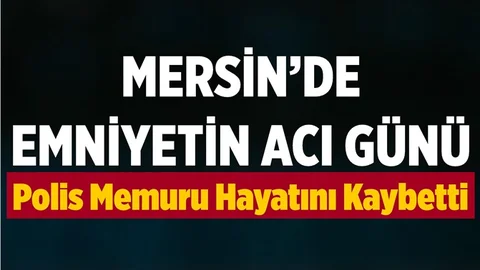 Mersin'de Emniyet Teşkilatının Acı Günü