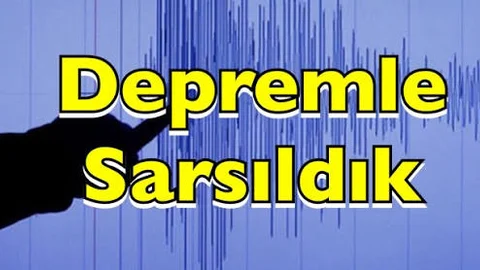Depremle Sarsıldık