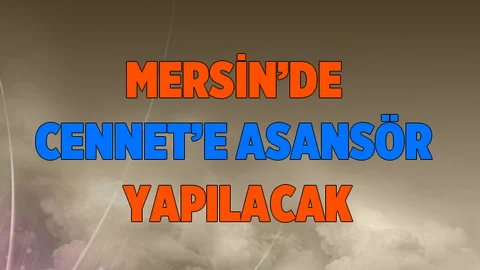Mersin'de Cennet'e Asansör Yapılacak