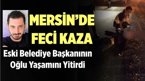 Mersin'deki Trafik Kazasında Eski Başkanın Oğlu Hayatını Kaybetti