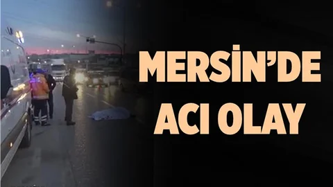 Mersin'de Otomobilin Çarptığı Şahıs Hayatını Kaybetti