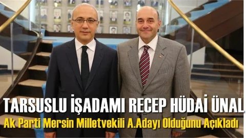 Tarsuslu İşadamı Ak Parti Mersin Milletvekili Aday Adayı Oldu. Recep Hüdai Ünal