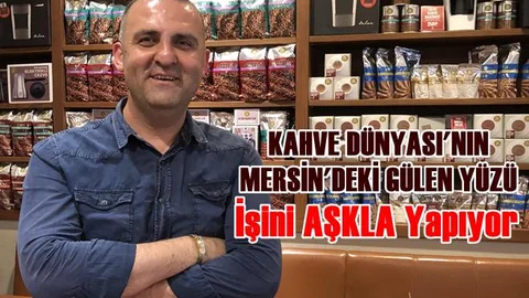 Mersin Kahve Dünyası'ndaki İşine Aşık Müdür