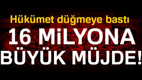 Hükümetten 16 Milyon'a Müjde
