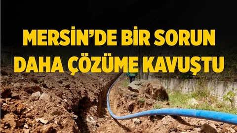 Mersin'de Sorunlar Tek Tek Çözüme Kavuşturuluyor