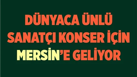 Dünyaca Ünlü Sanatçı Mersin'e Geliyor