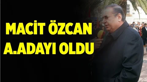 Eski Başkan Macit Özcan Aday Adayı Oldu