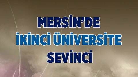 Mersin'e İkinci Bir Üniversite Kurulacak