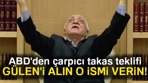 ABD'den Flaş "Fetullah Gülen takası" teklifi