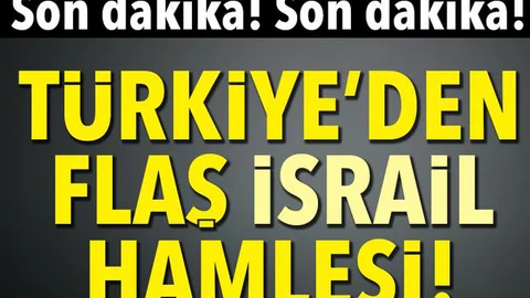Son Dakika..Türkiye'den Flaş İsrail Hamlesi