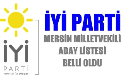 İyi Parti Mersin Milletvekili Aday Listesi Şöyle