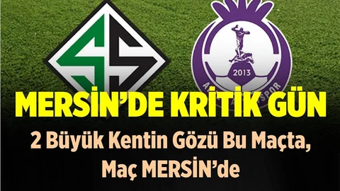 2 Takımın Kaderi Mersin'de Belli Olacak