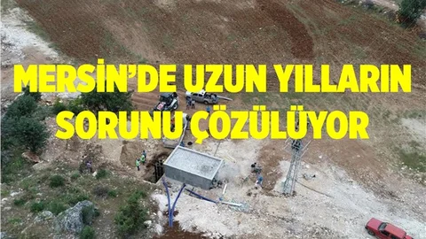 Mersin'de Uzun Yıllardır Yaşanan Sıkıntı Çözülüyor