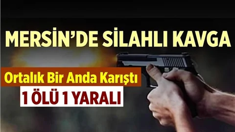 Mersin'de Silahlı Kavgada 1 Can Gitti