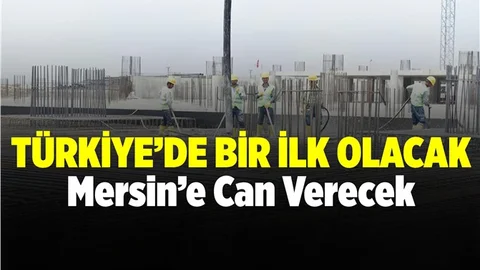 Türkiye'de Bir İlk Mersin'de Hayat Bulacak