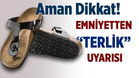Emniyetten Terlik Uyarısı!