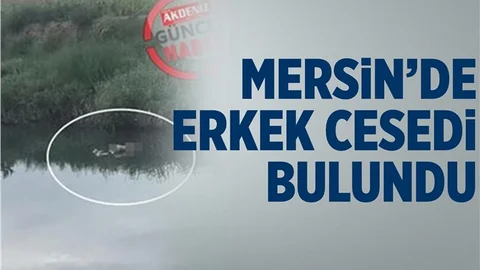 Mersin'de Su Kanalında Erkek Cesedi Bulundu
